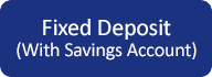 Fixed Deposit (With Savings Account)